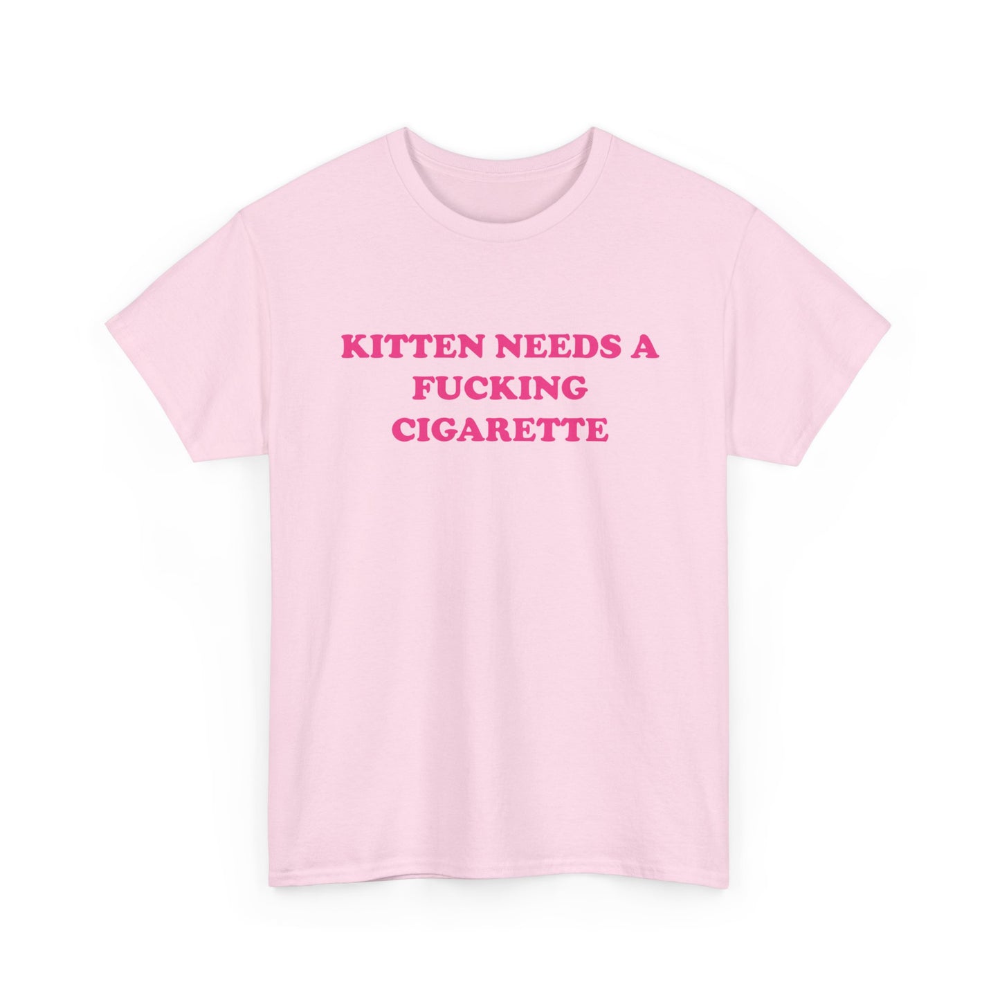 Kitten Needs a Fucking Cigarette | T-Shirt