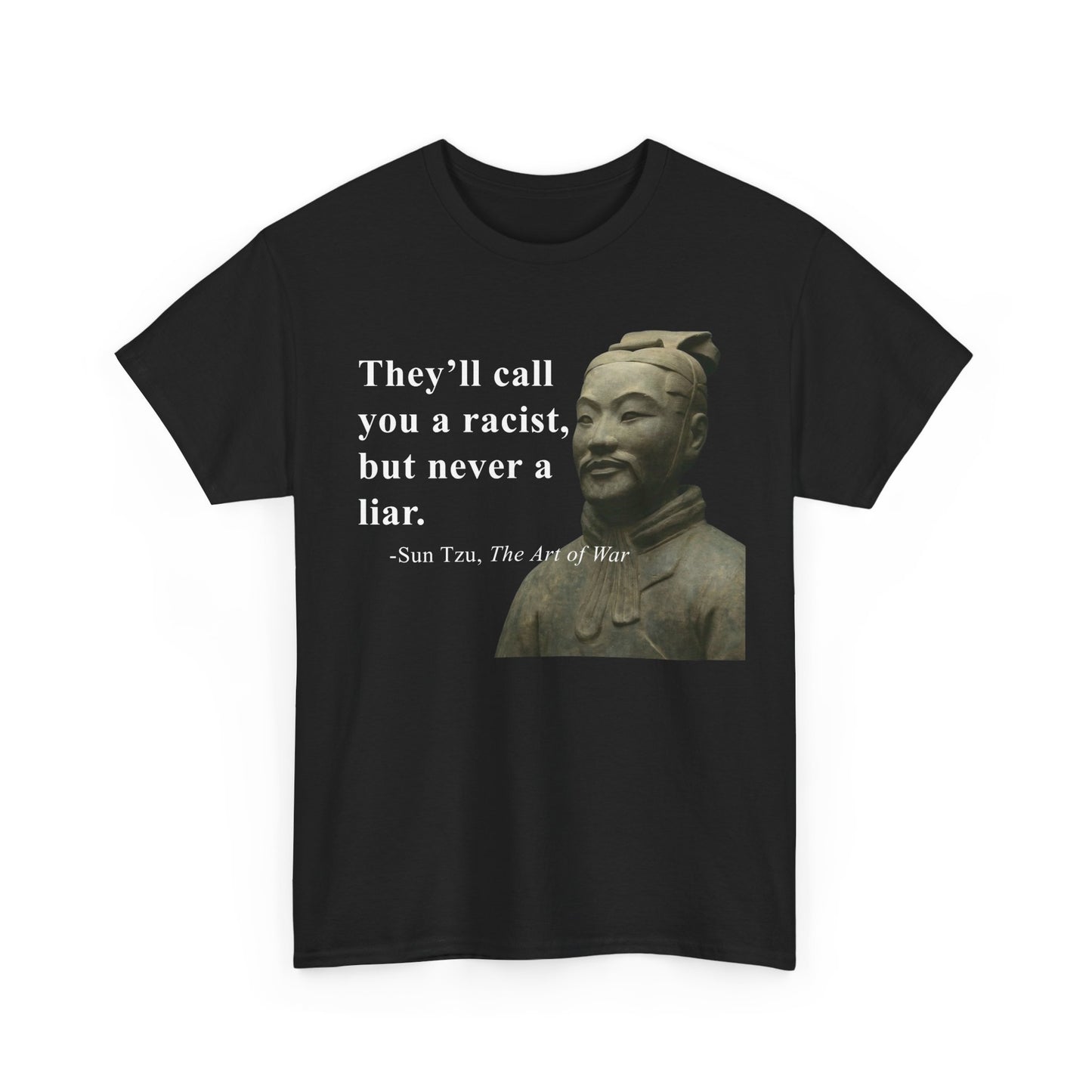 They'll Call You a Racist But Never a Liar Sun Tzu | T-Shirt