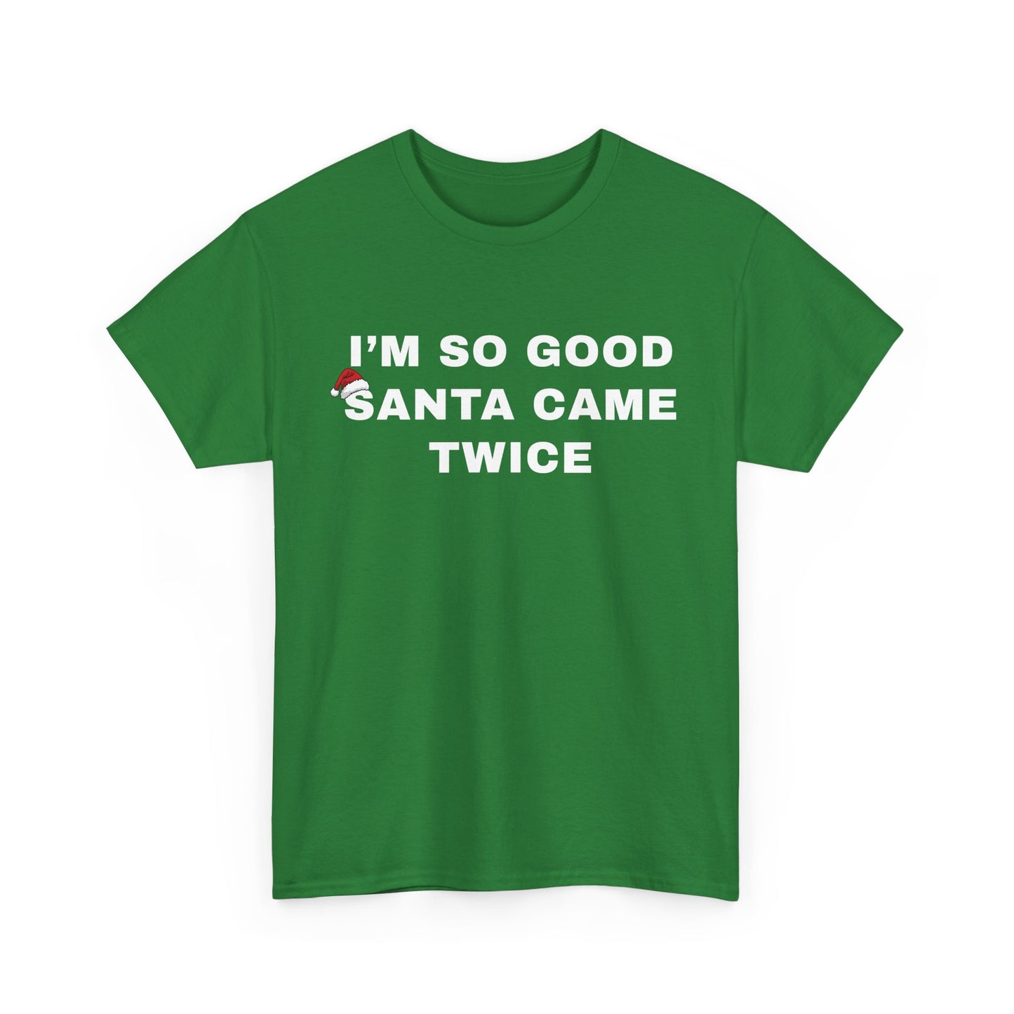 I’m So Good Santa Came Twice | T-Shirt