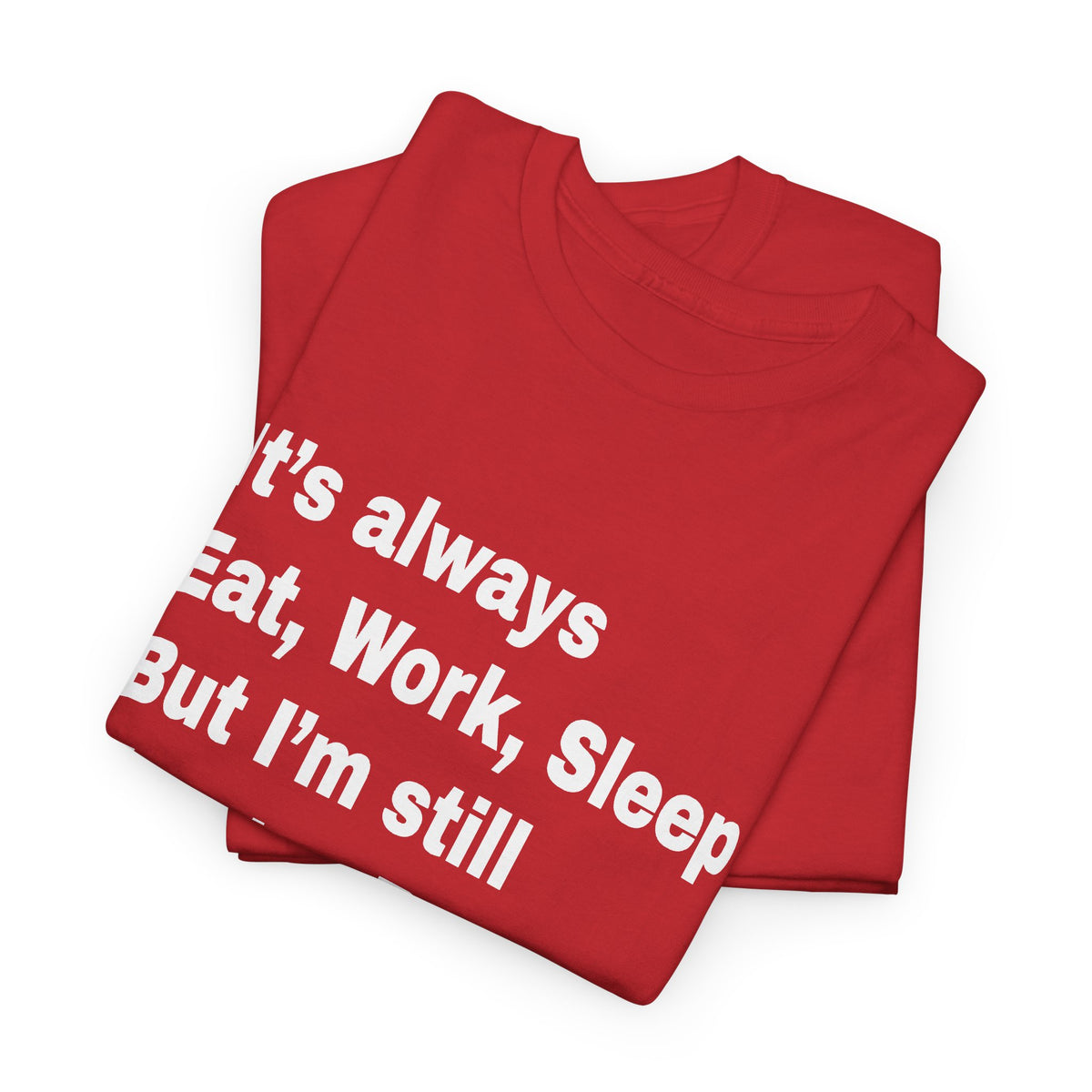 Eat Work Sleep Hungry Broke Tired T-Shirt