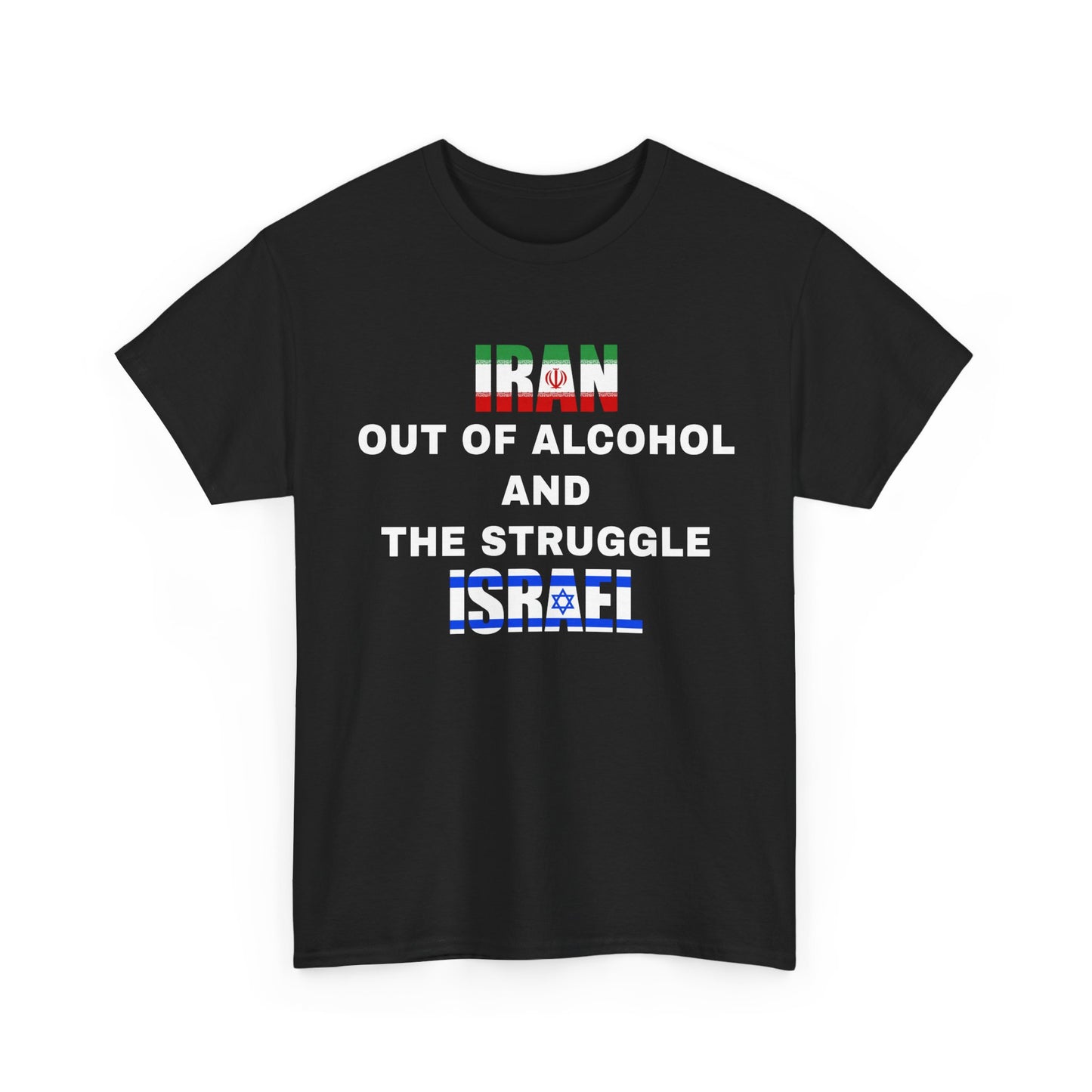 Iran Out of Alcohol and the Struggle Israel | T-Shirt