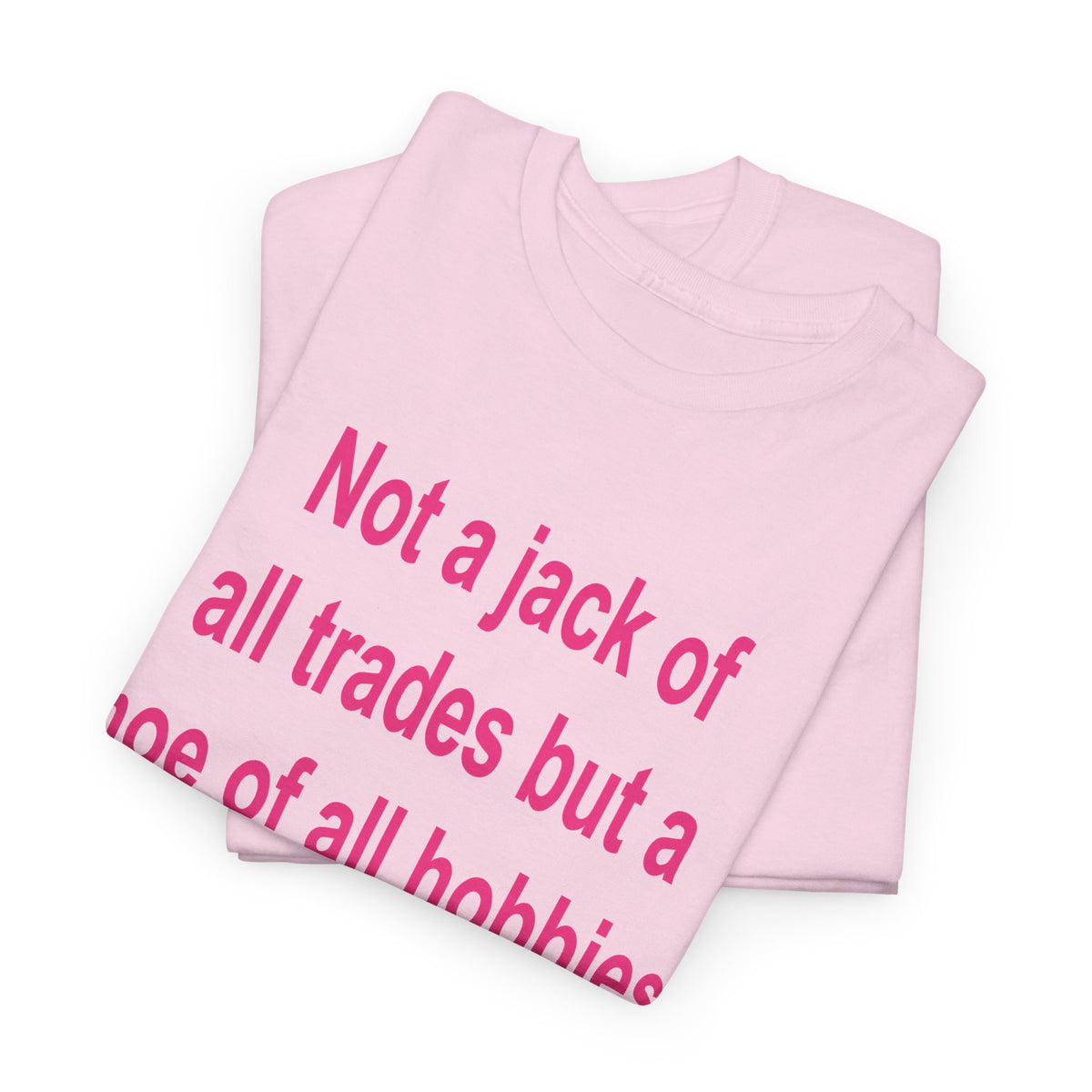 Not a Jack of All Trades but a Hoe of All Hobbies T-Shirt