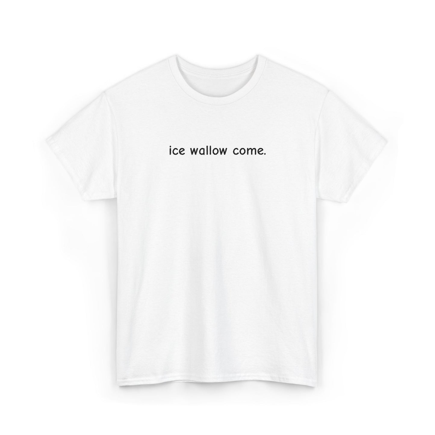 ice wallow come. (Embroidered) | T-Shirt