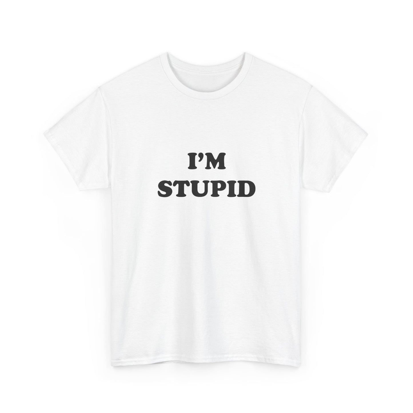 I'm Stupid | T-Shirt