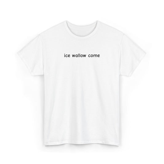 ice wallow come. (Embroidered) | T-Shirt
