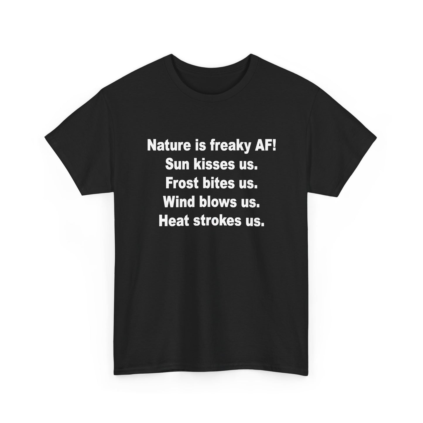 Nature Is Freaky AF! T-Shirt