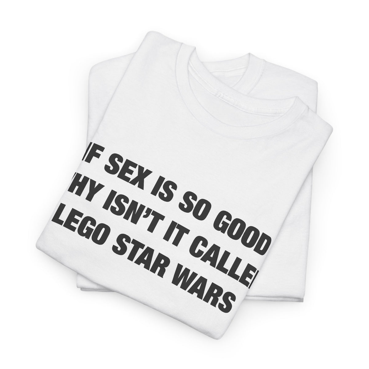 If Sex Is So Good, Why Isn’t It Called Lego Star Wars T-Shirt