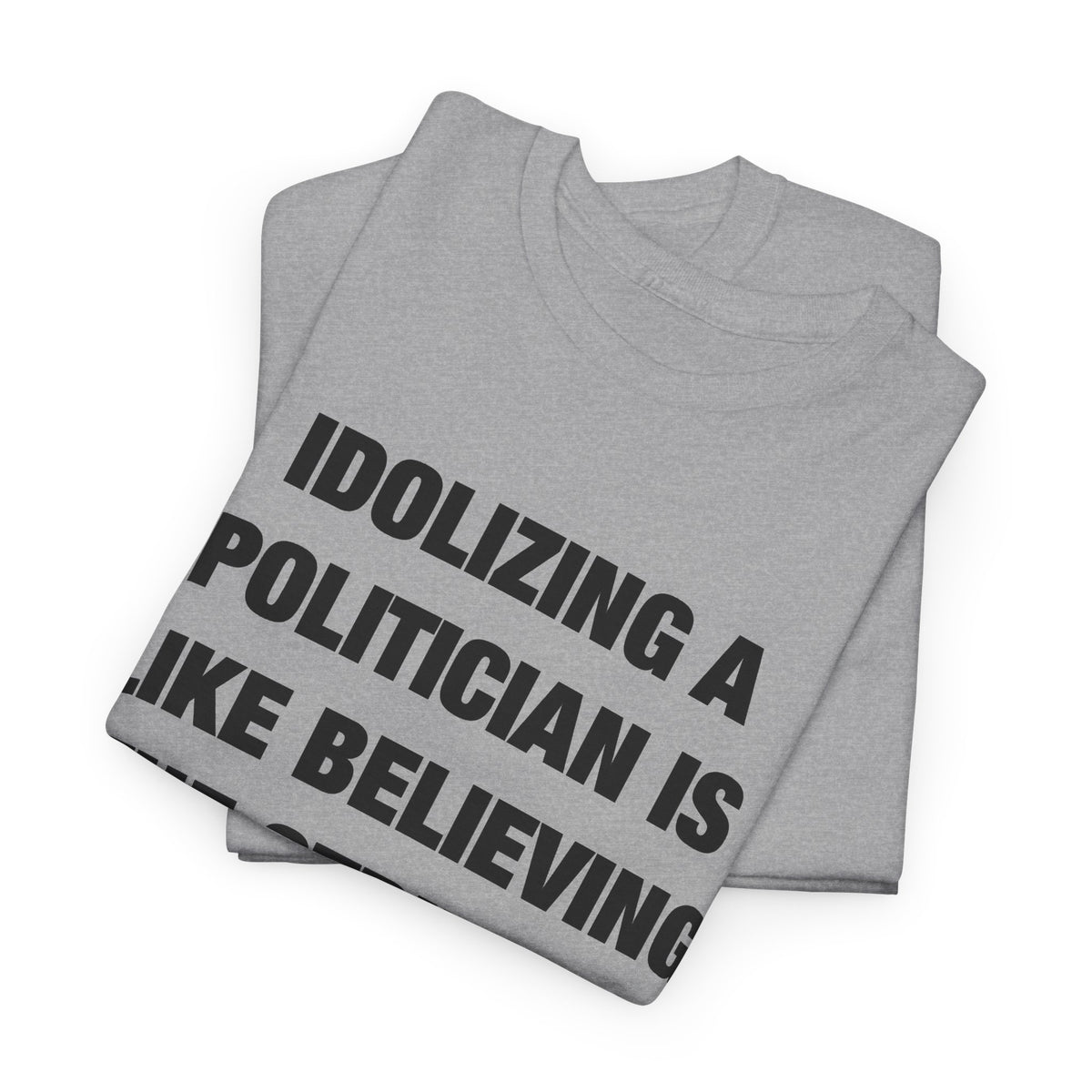 Idolizing a Politician Is Like Believing the Stripper Really Likes You T-Shirt