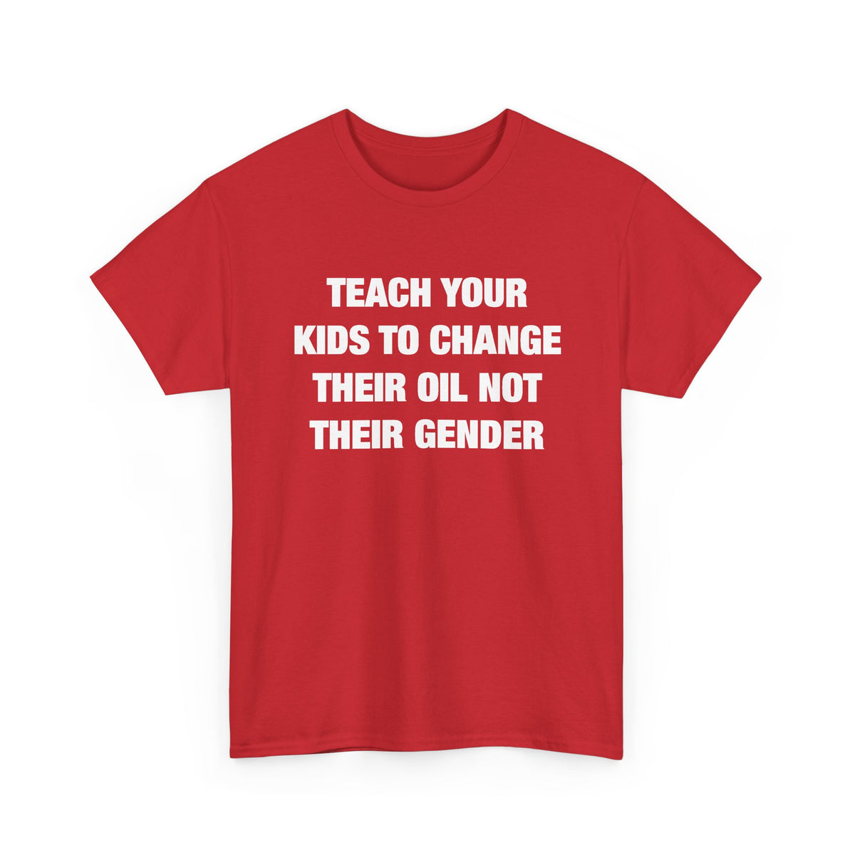 Teach Your Kids to Change Their Oil Not Their Gender T-Shirt