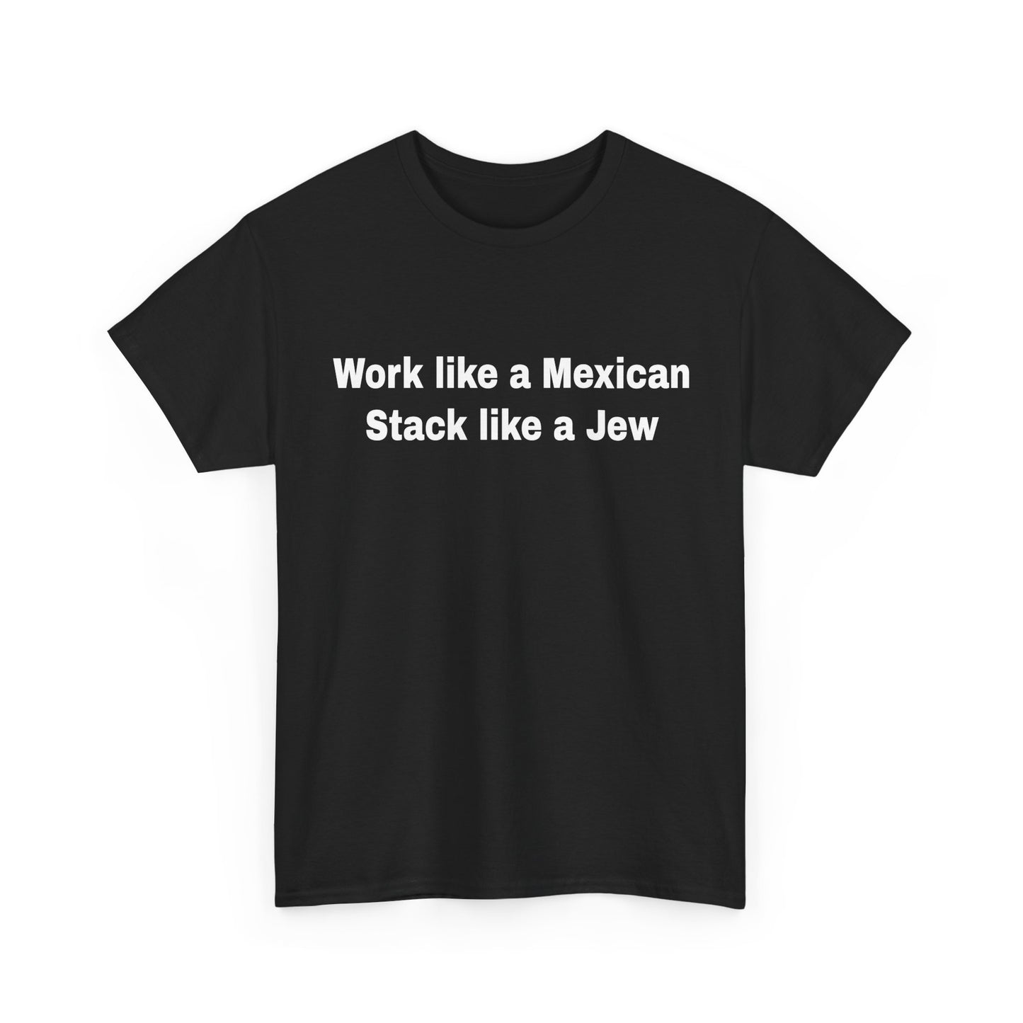 Work like a Mexican, Stack like a Jew | T-Shirt