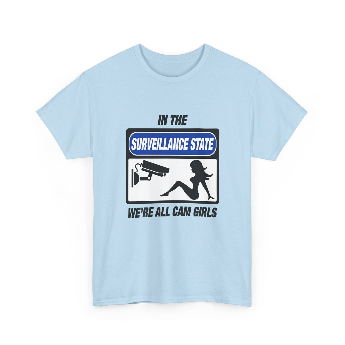 In the Surveillance State We’re All Cam Girls T-Shirt