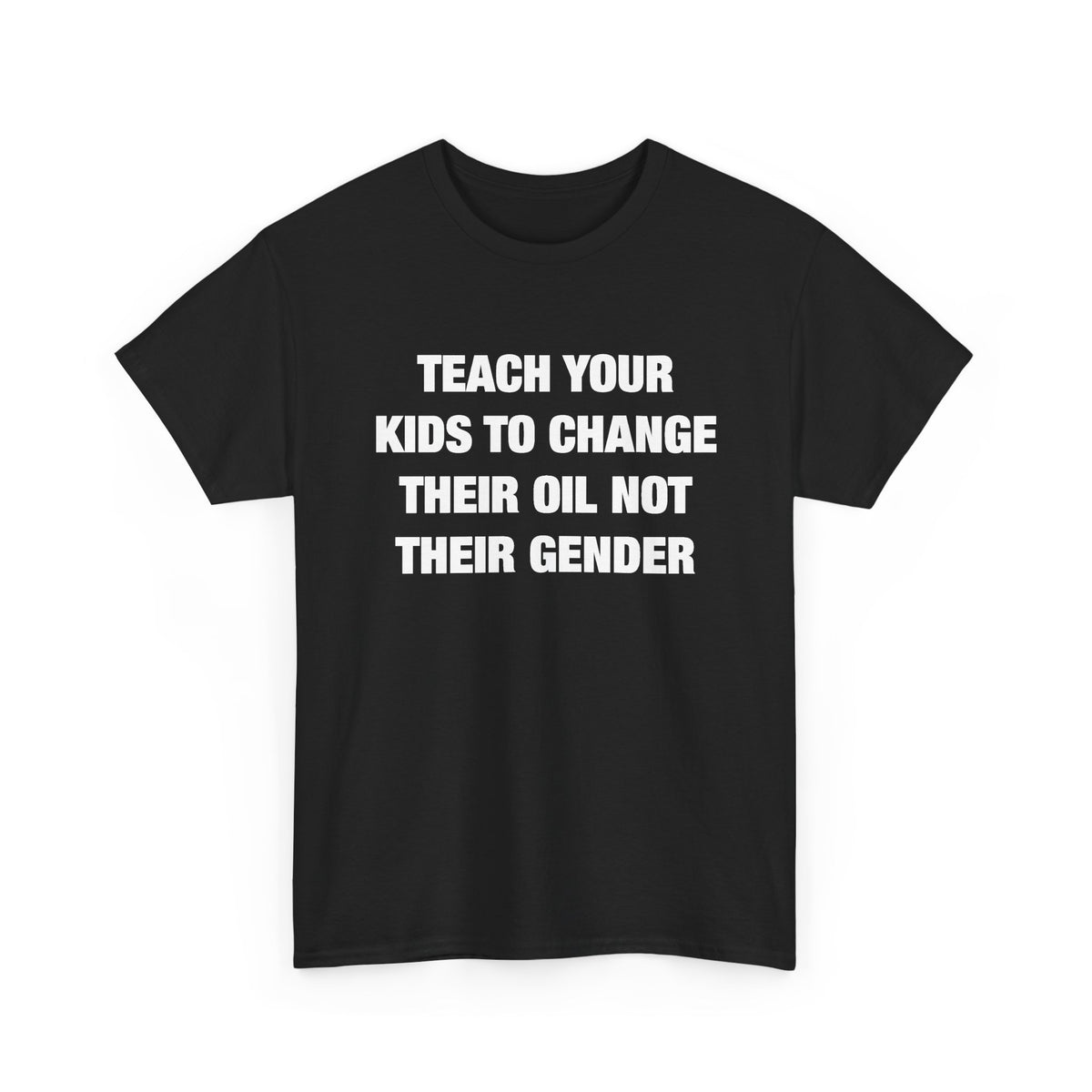 Teach Your Kids to Change Their Oil Not Their Gender T-Shirt