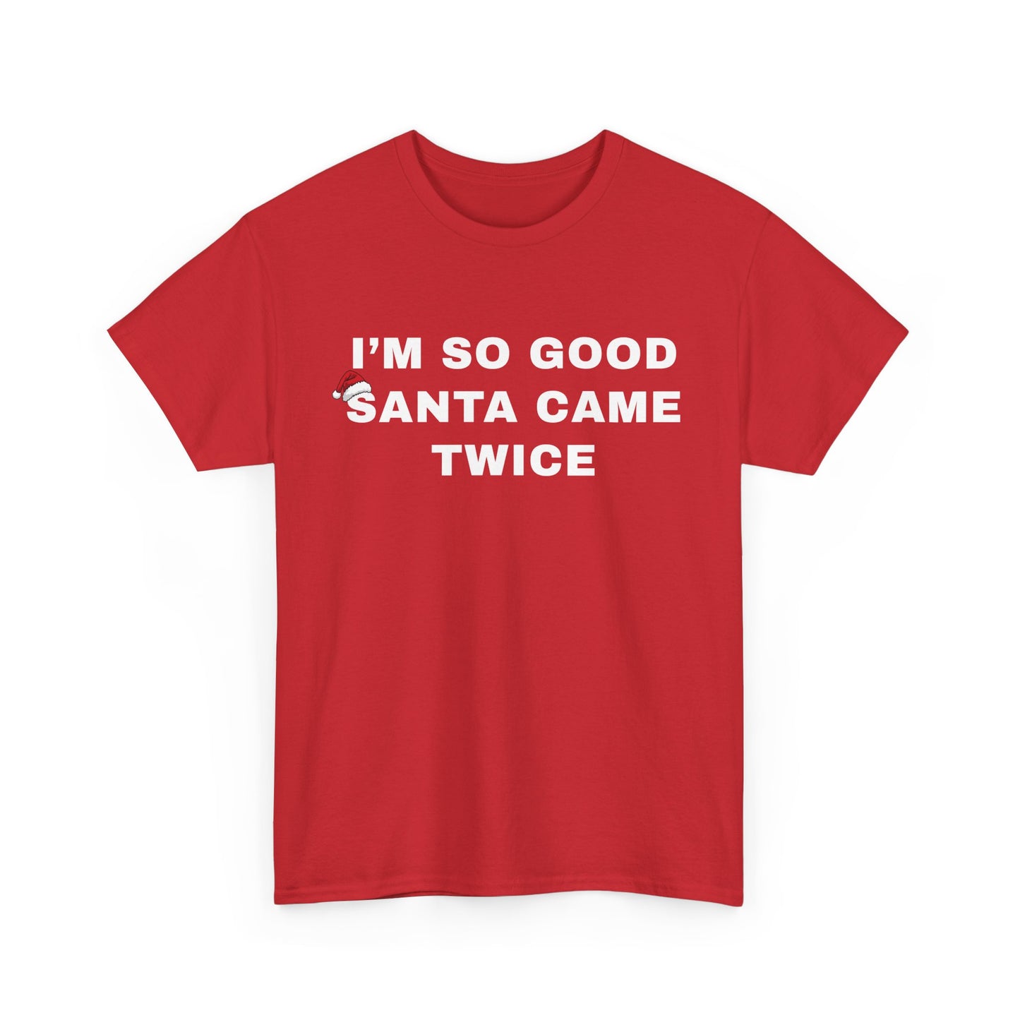 I’m So Good Santa Came Twice | T-Shirt
