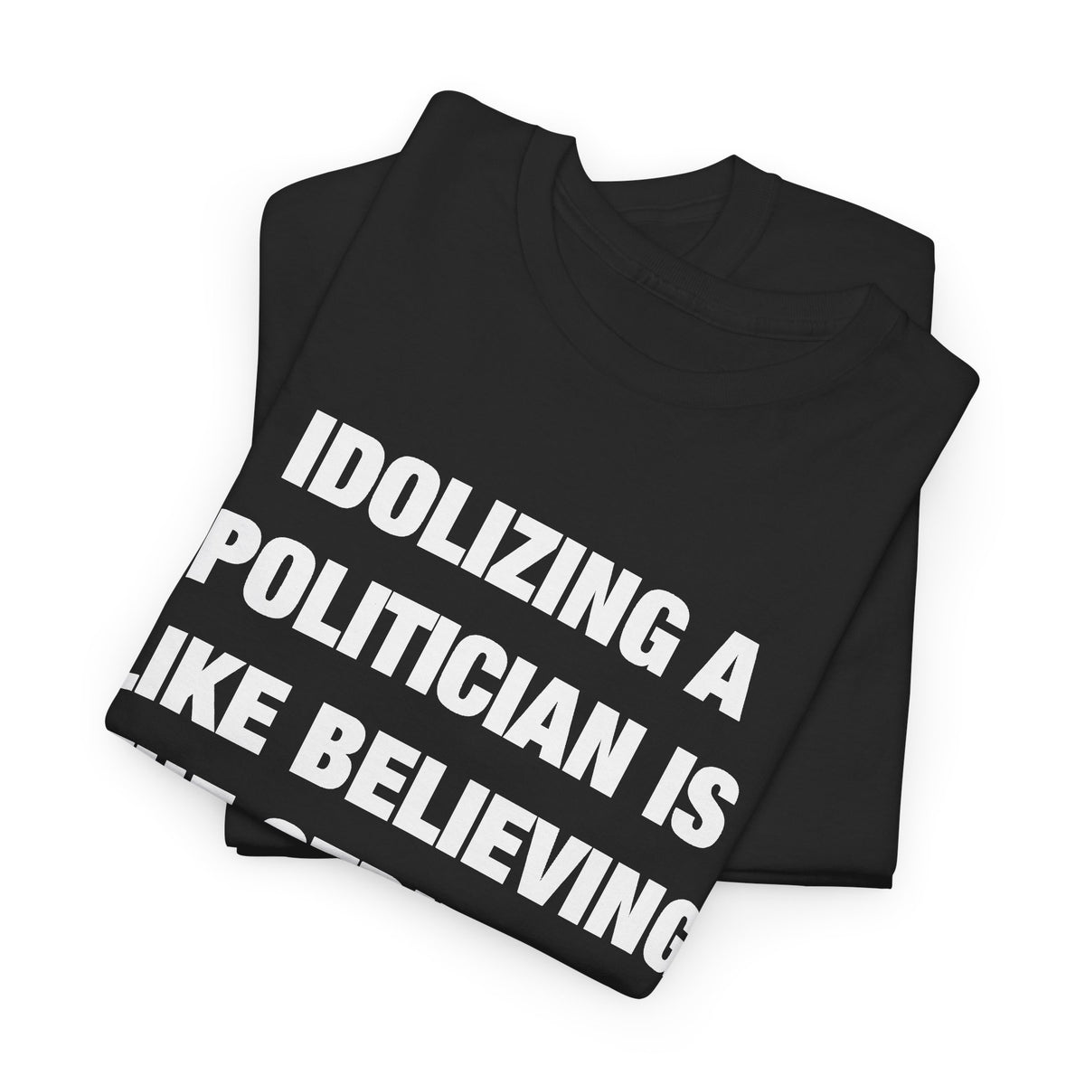 Idolizing a Politician Is Like Believing the Stripper Really Likes You T-Shirt