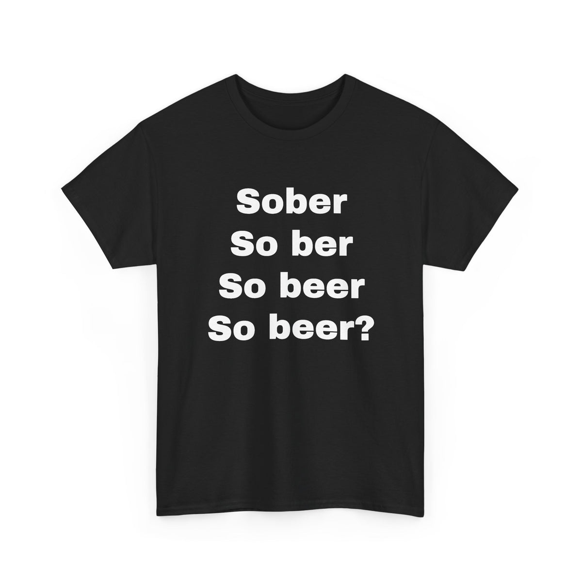 Sober So ber So beer So beer? T-Shirt