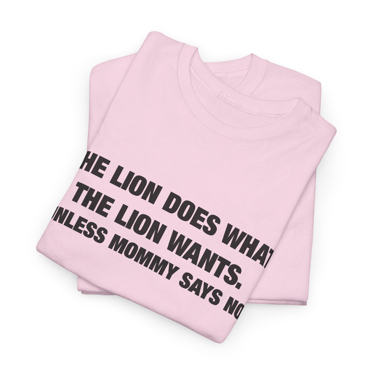 The Lion Does What the Lion Wants (Unless Mommy Says No) T-Shirt