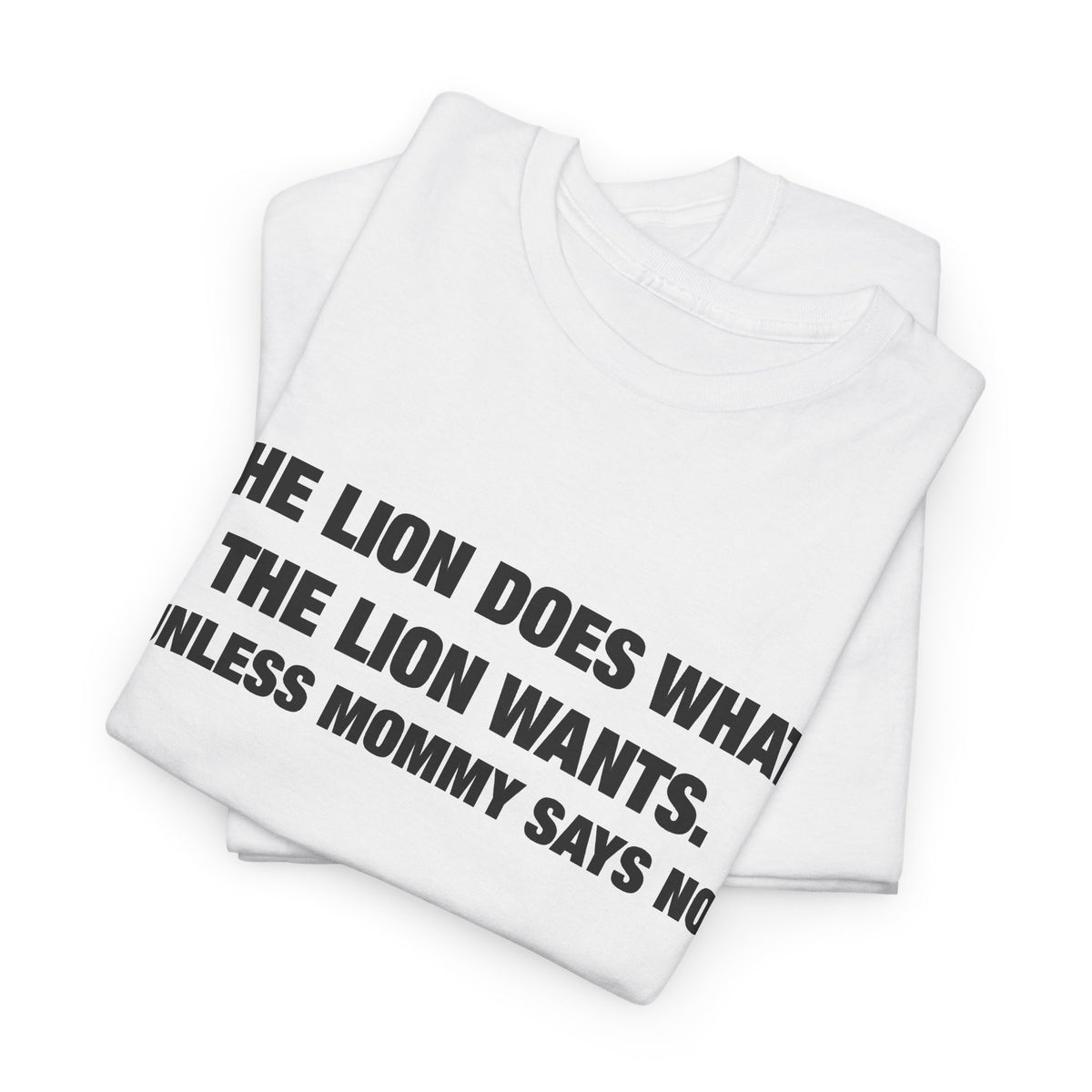 The Lion Does What the Lion Wants (Unless Mommy Says No) T-Shirt