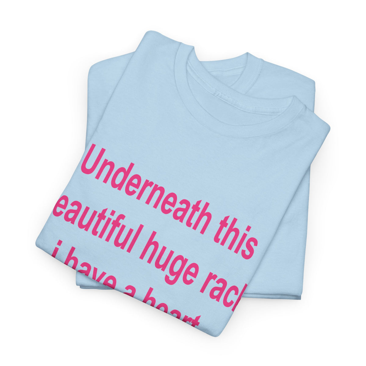 Underneath this beautiful huge rack I have a heart T-Shirt