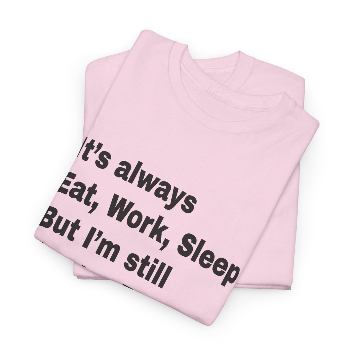 Eat Work Sleep Hungry Broke Tired T-Shirt