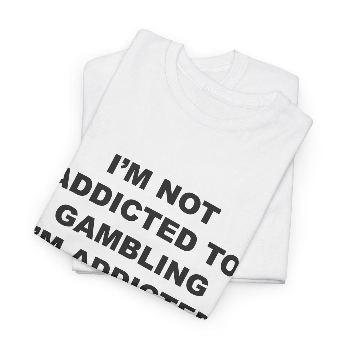 I’m Not Addicted to Gambling I’m Addicted to Hope T-Shirt