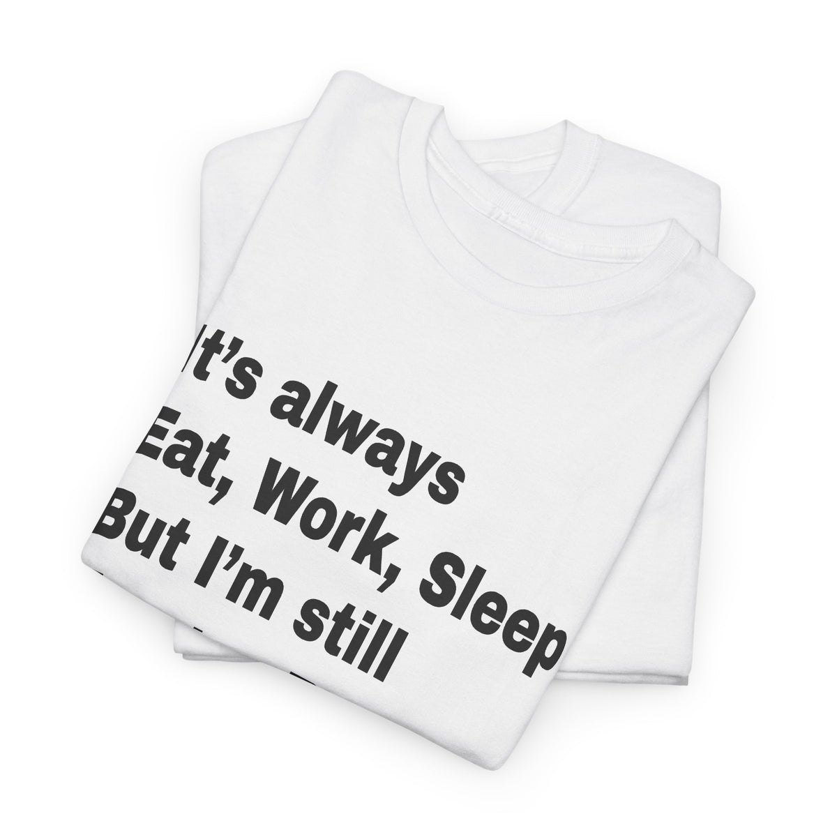 Eat Work Sleep Hungry Broke Tired T-Shirt
