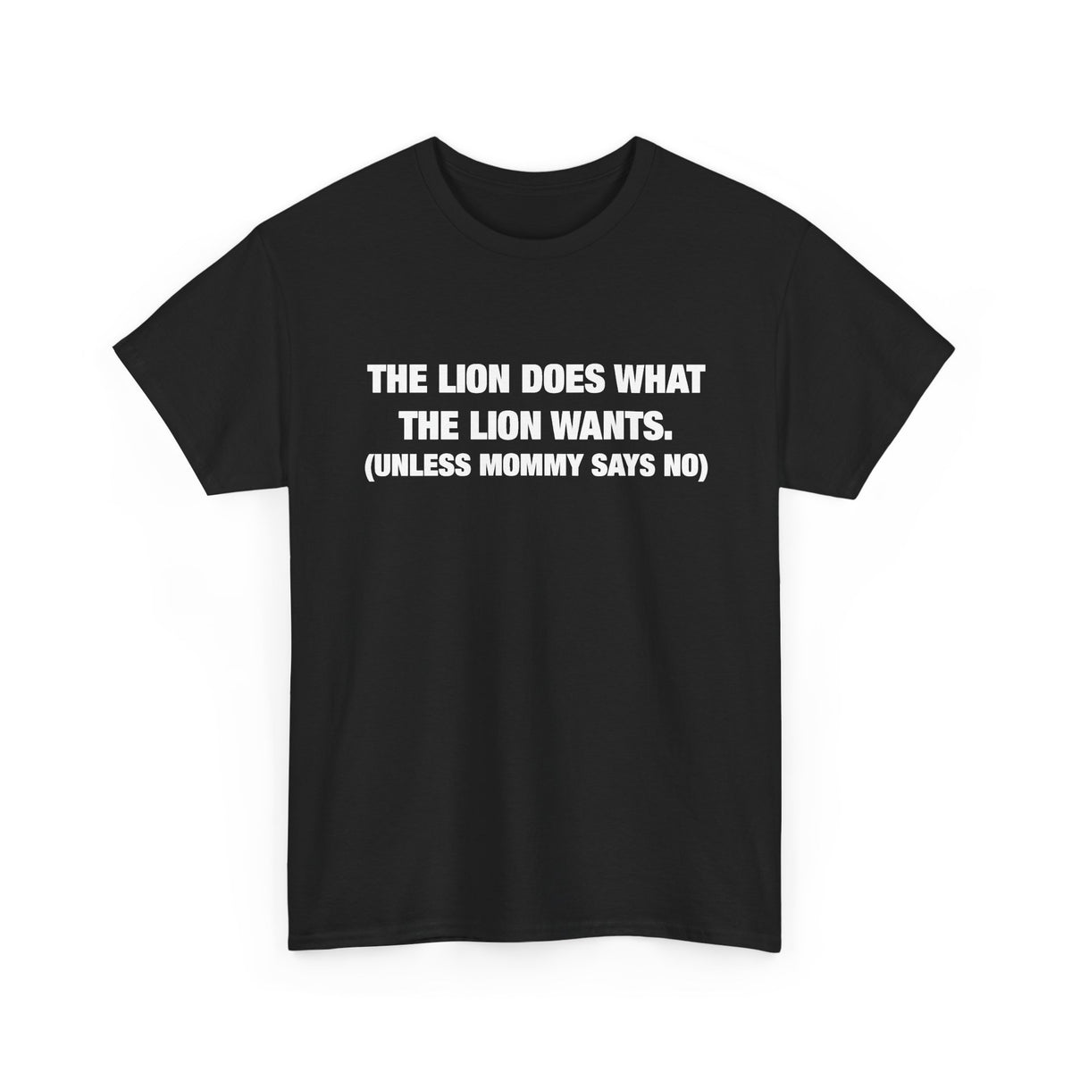 The Lion Does What the Lion Wants (Unless Mommy Says No) T-Shirt