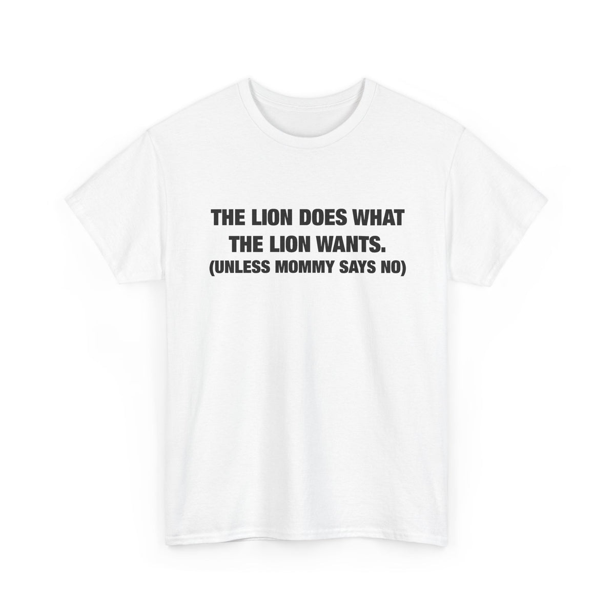 The Lion Does What the Lion Wants (Unless Mommy Says No) T-Shirt