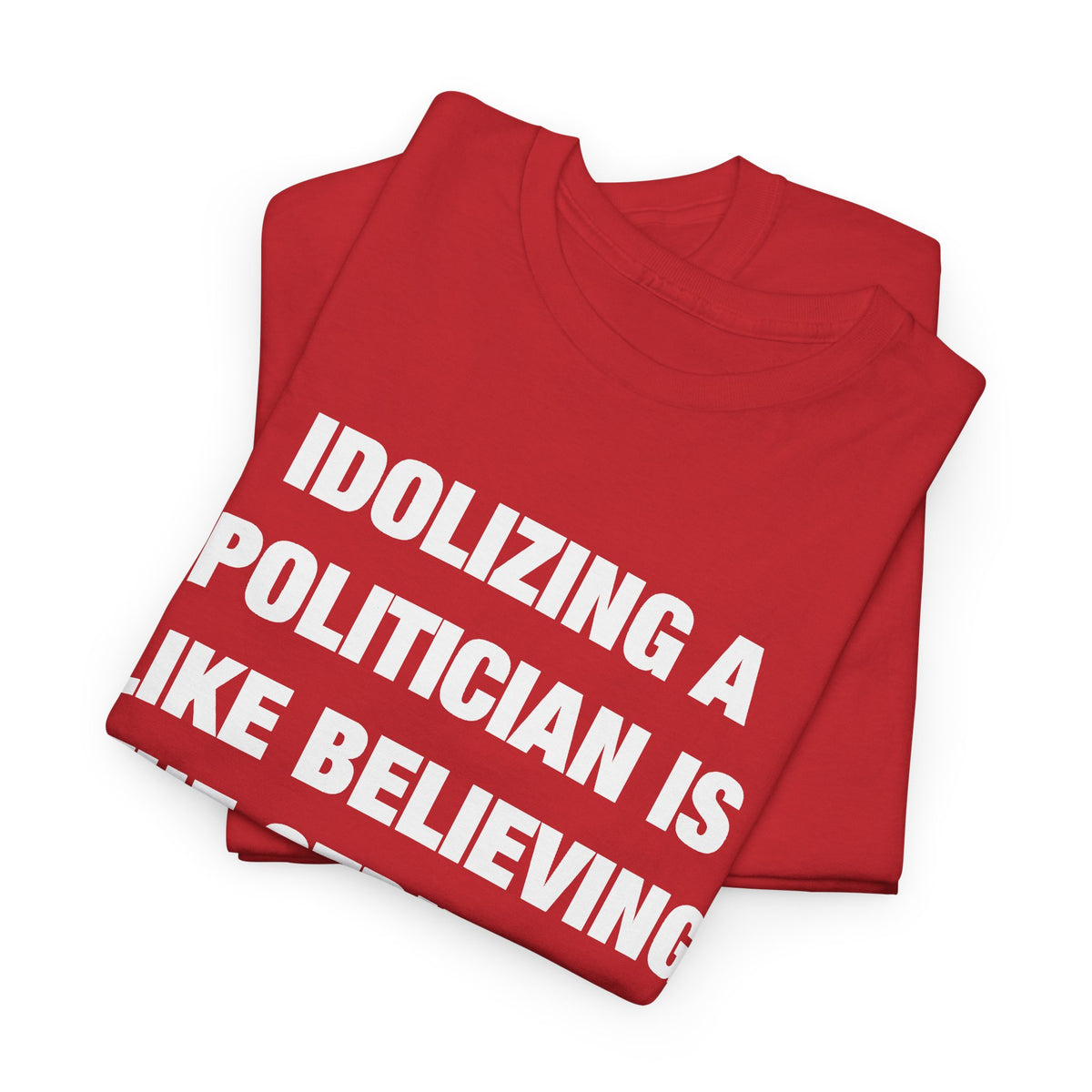 Idolizing a Politician Is Like Believing the Stripper Really Likes You T-Shirt