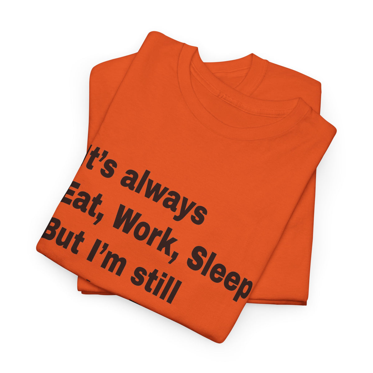 Eat Work Sleep Hungry Broke Tired T-Shirt