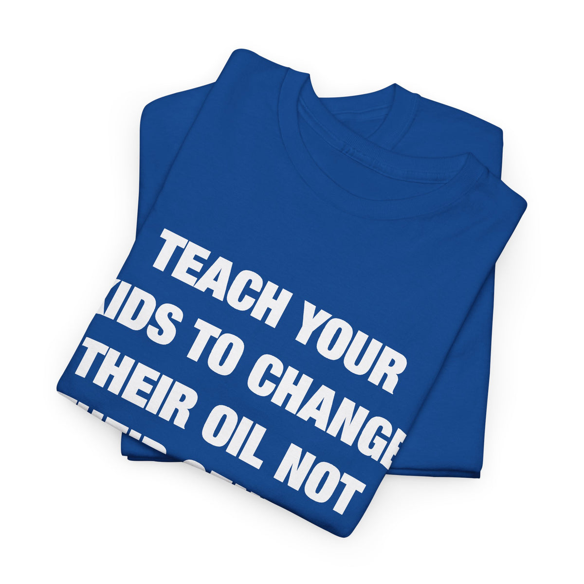 Teach Your Kids to Change Their Oil Not Their Gender T-Shirt
