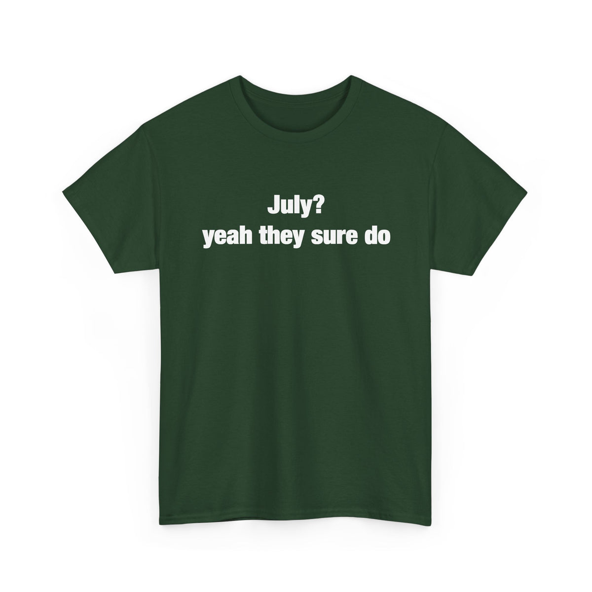 July? Yeah They Sure Do Funny Quote T-Shirt