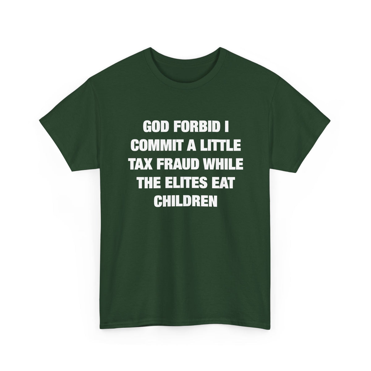 God Forbid I Commit a Little Tax Fraud While the Elites Eat Children T-Shirt