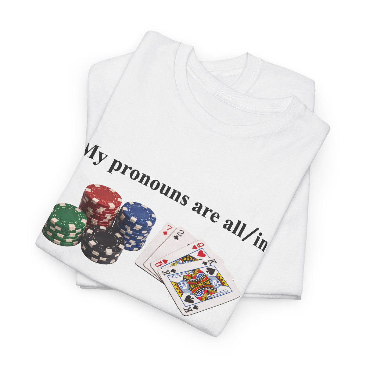 My Pronouns Are All In T-Shirt