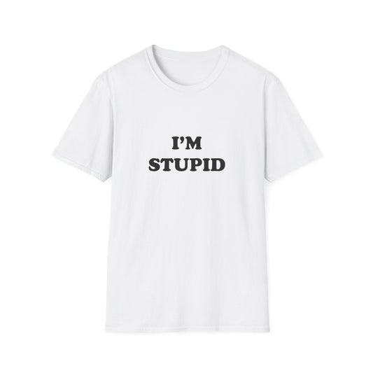 I'm Stupid | T-Shirt