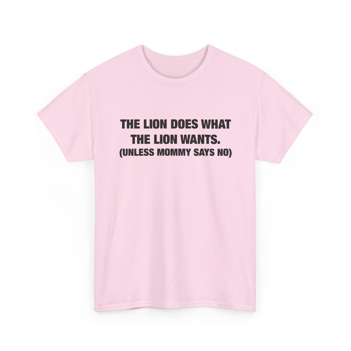 The Lion Does What the Lion Wants (Unless Mommy Says No) T-Shirt