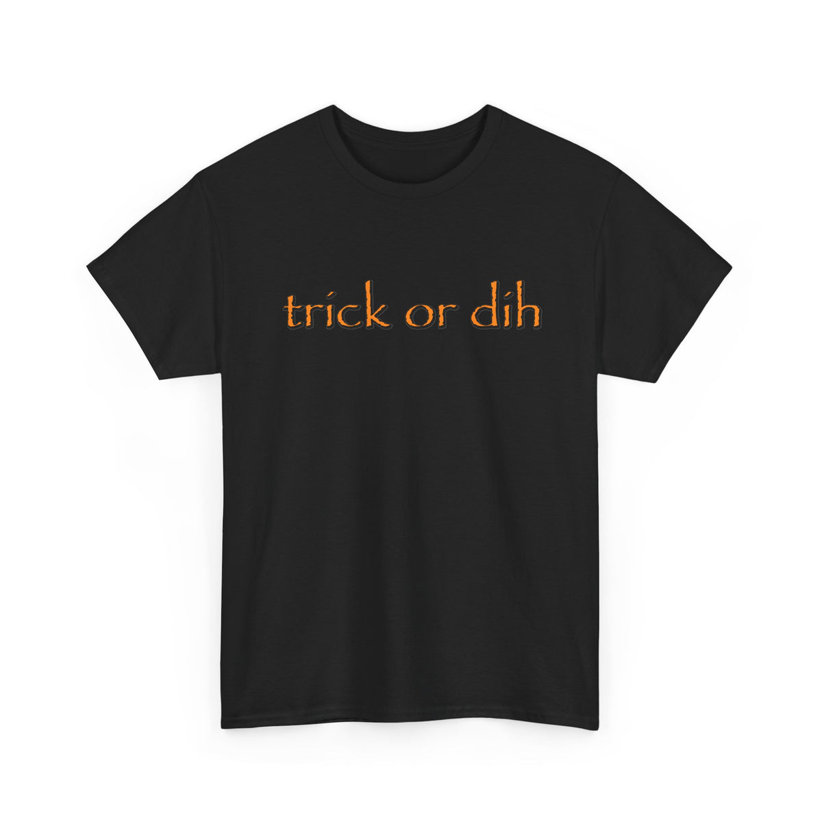 Trick or Dih Halloween T-Shirt