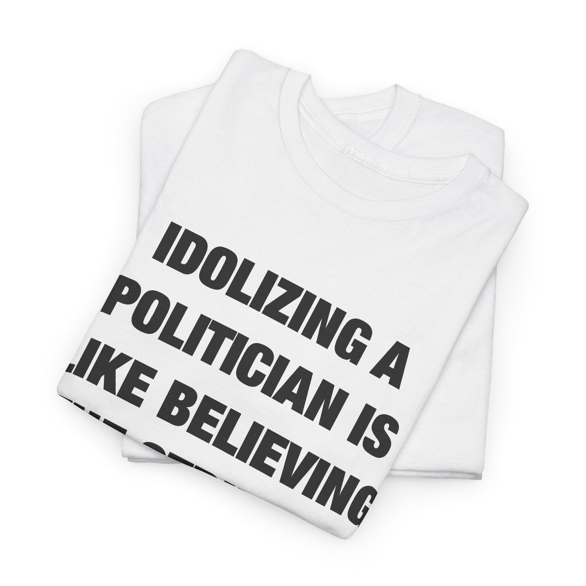 Idolizing a Politician Is Like Believing the Stripper Really Likes You T-Shirt