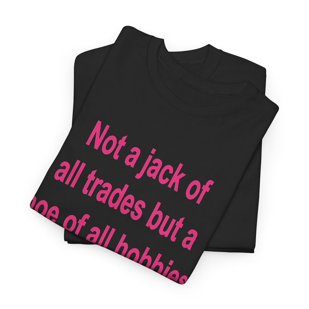 Not a Jack of All Trades but a Hoe of All Hobbies T-Shirt