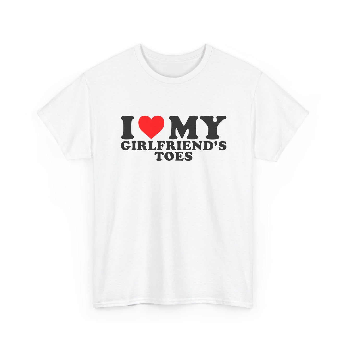 I  Love My Girlfriend’s Toes | T‑Shirt