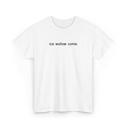 ice wallow come. (Embroidered) | T-Shirt