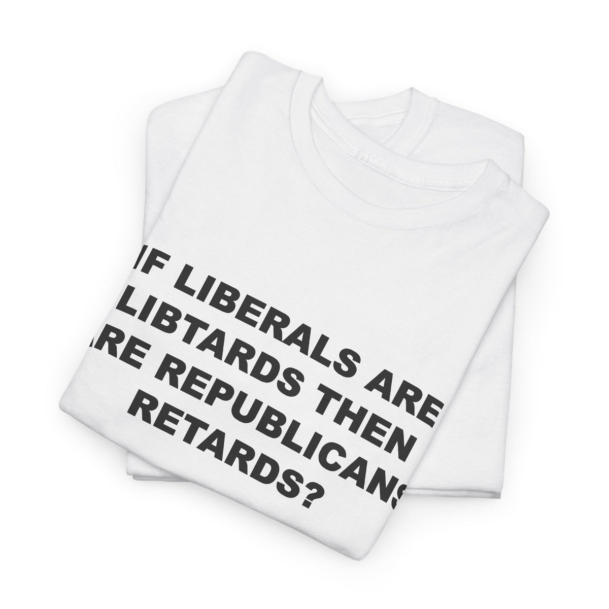 If Liberals are Libtards then Are Republicans Retards? T-Shirt
