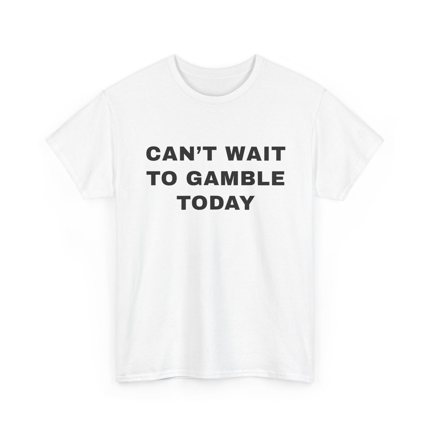 Can't Wait to Gamble Today | T-Shirt