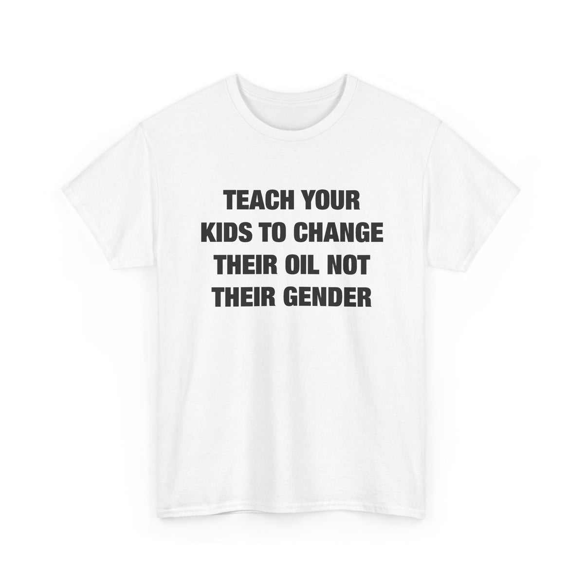 Teach Your Kids to Change Their Oil Not Their Gender T-Shirt