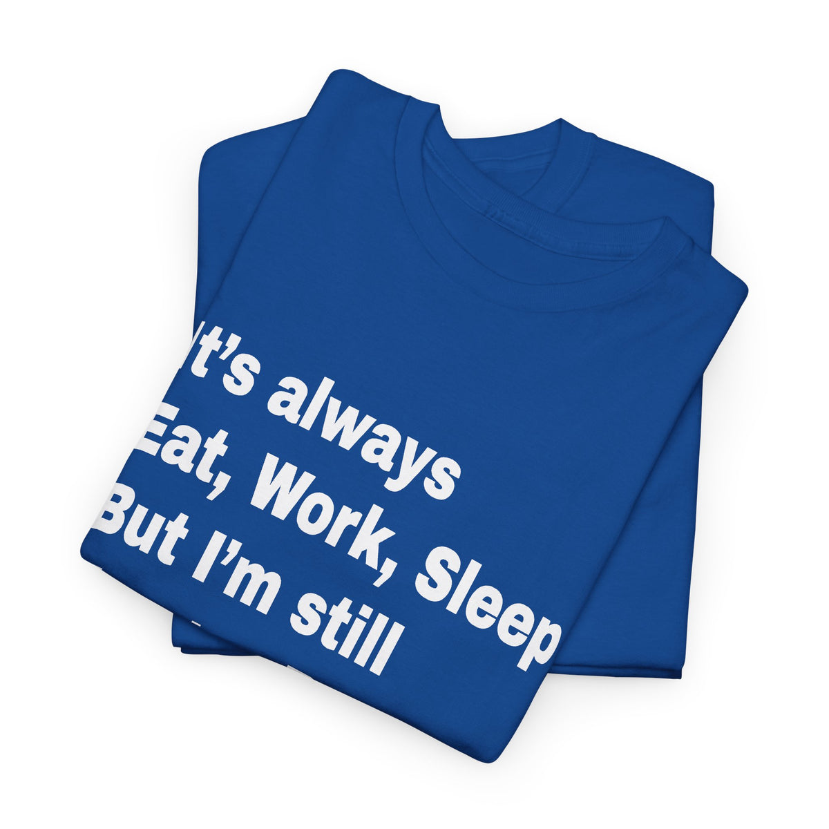 Eat Work Sleep Hungry Broke Tired T-Shirt