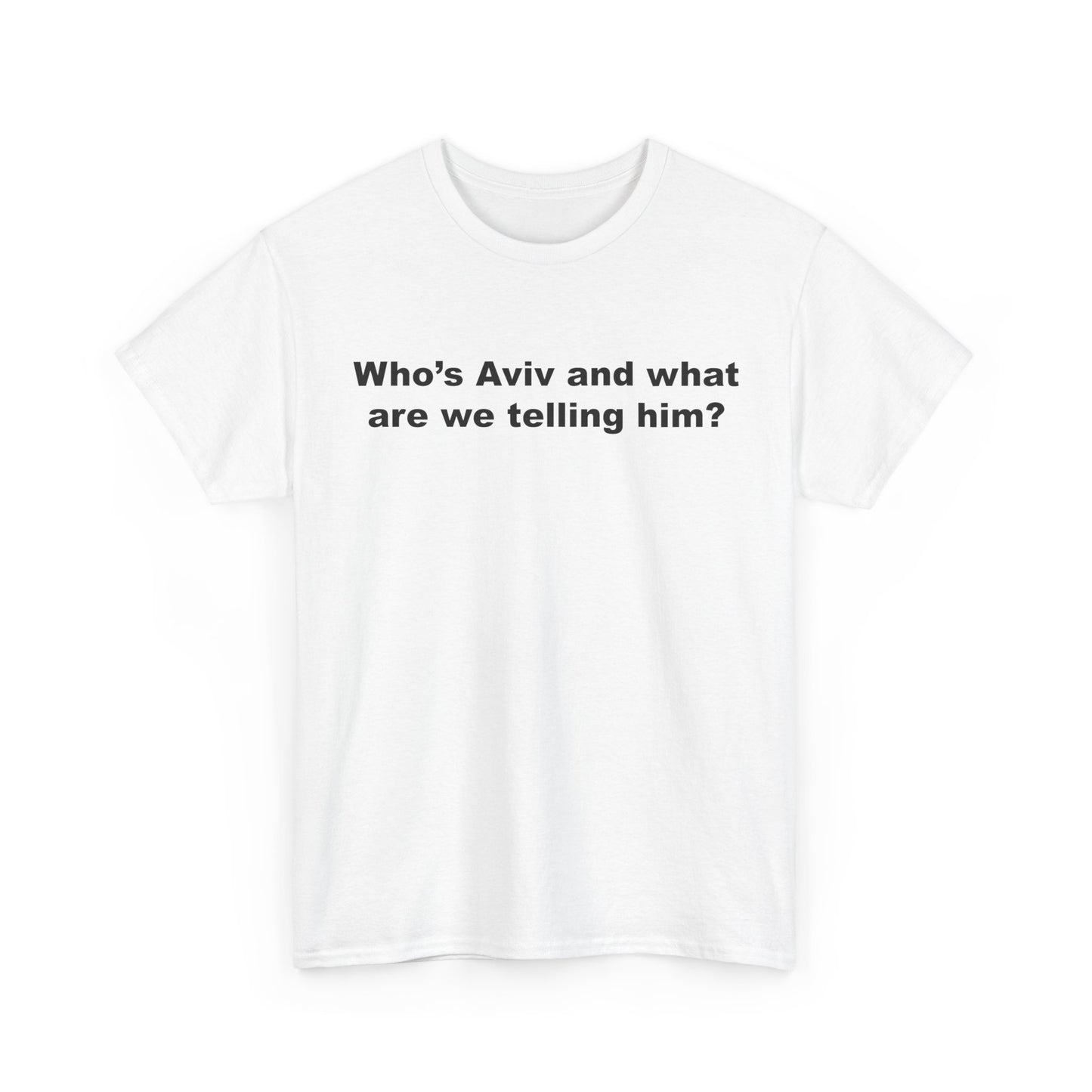 Who's Aviv and what are we telling him? | T-Shirt