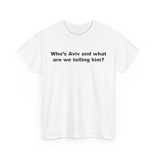 Who's Aviv and what are we telling him? | T-Shirt