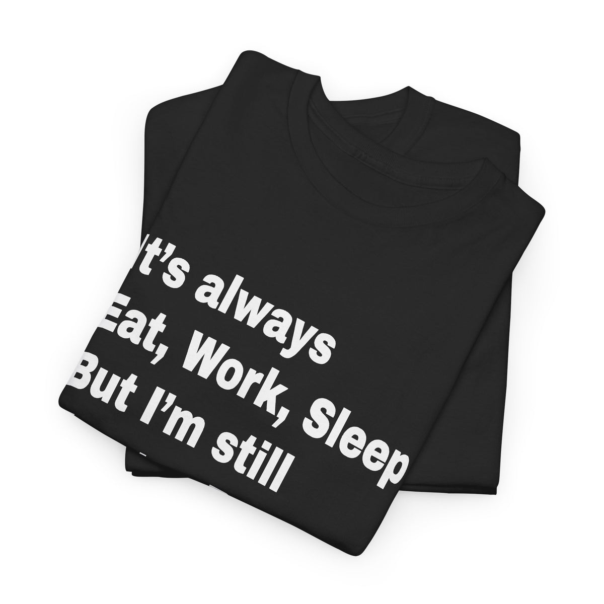 Eat Work Sleep Hungry Broke Tired T-Shirt