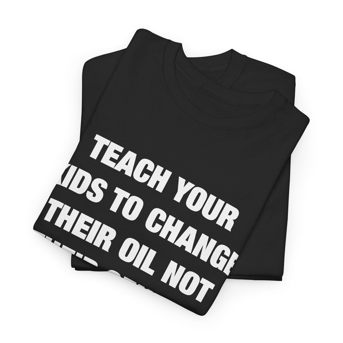 Teach Your Kids to Change Their Oil Not Their Gender T-Shirt