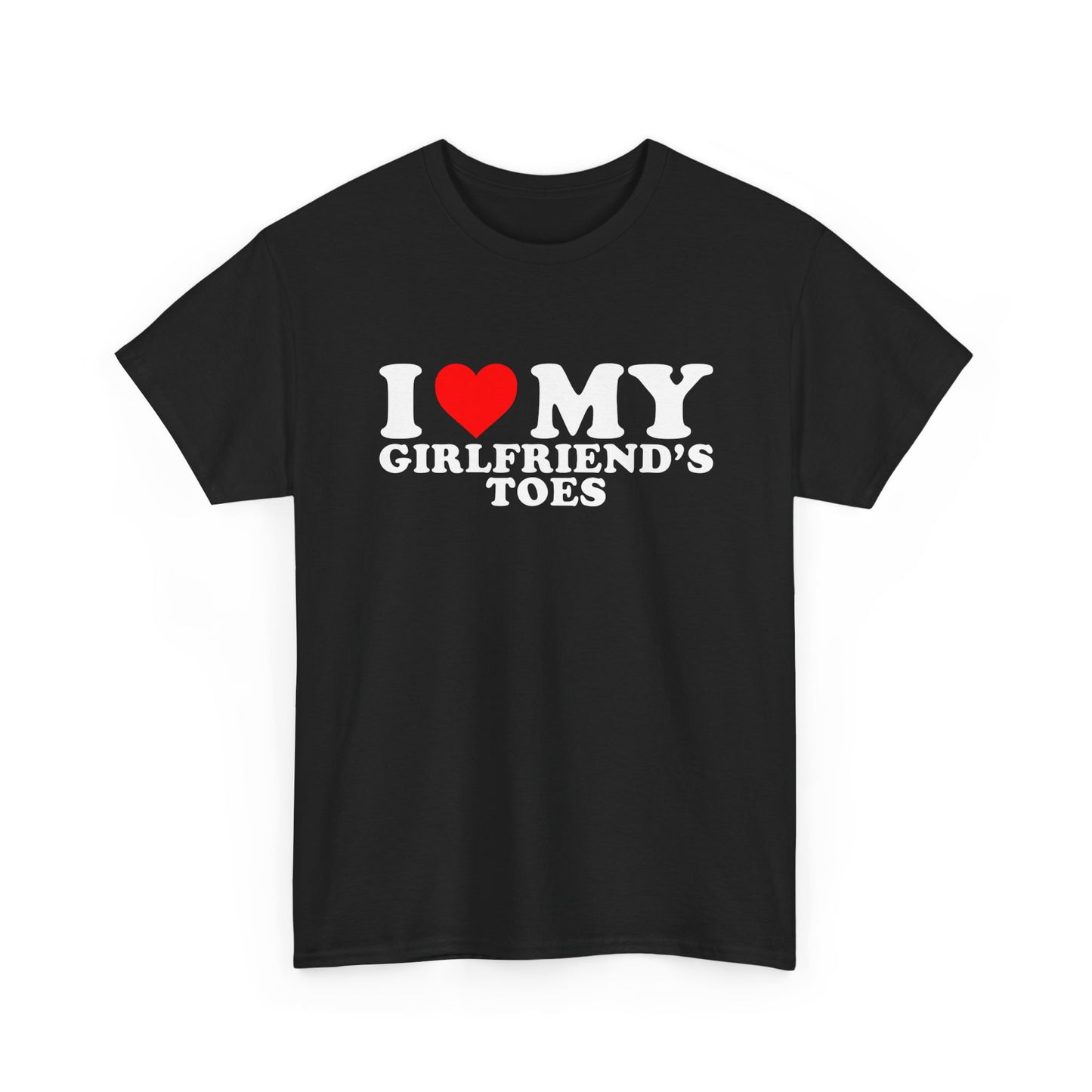 I  Love My Girlfriend’s Toes | T‑Shirt
