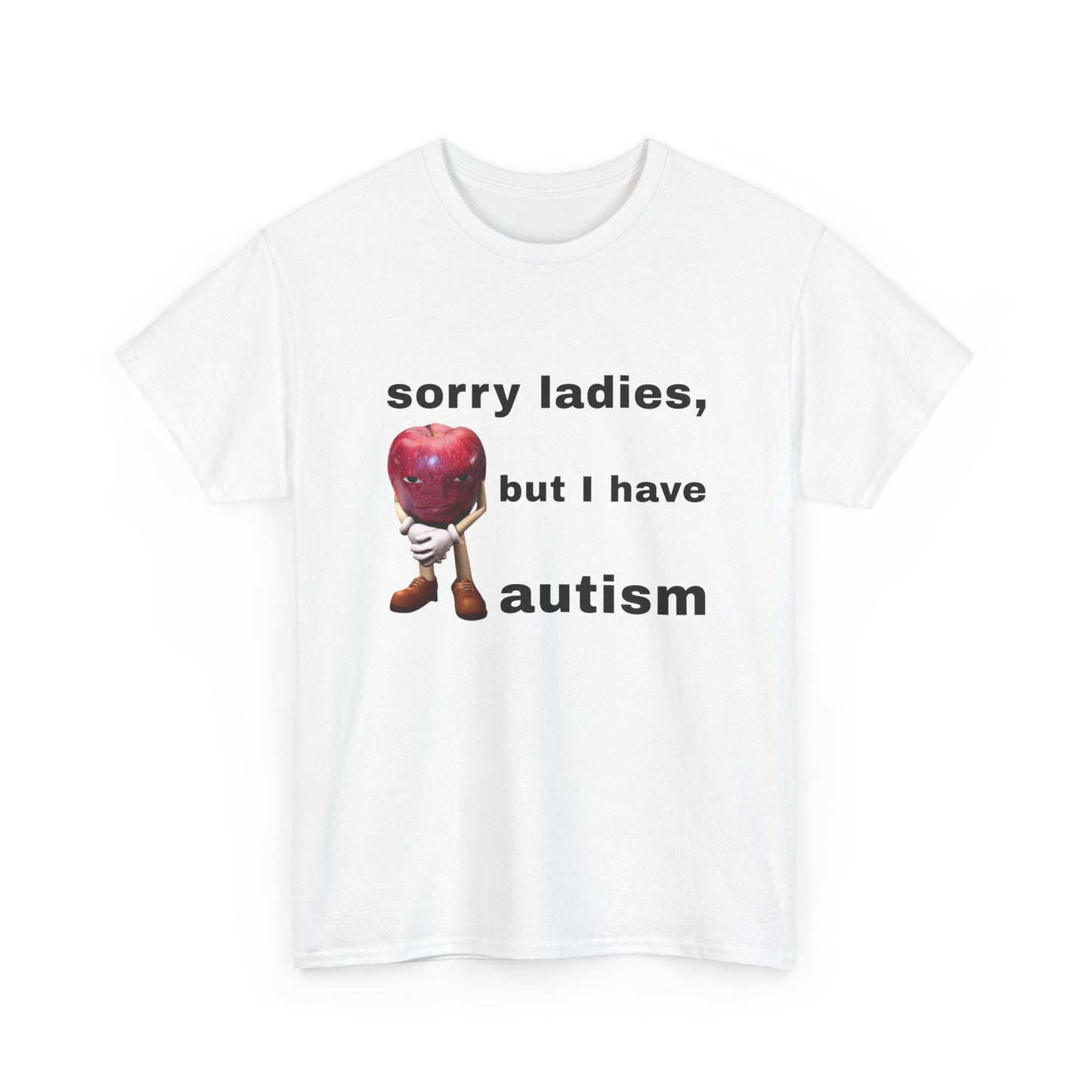 Sorry Ladies, But I Have Autism | T-Shirt